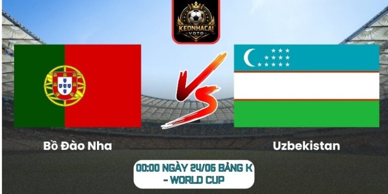 Soi kèo Bồ Đào Nha vs Uzbekistan 00:00 ngày 24/06 (Bảng K - World Cup) 8 Bồ Đào Nha vs Uzbekistan